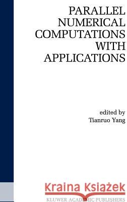 Parallel Numerical Computation with Applications Tianruo Yang Laurence Tianru 9780792385882 Kluwer Academic Publishers