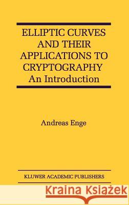 Elliptic Curves and Their Applications to Cryptography: An Introduction Enge, Andreas 9780792385899 Springer