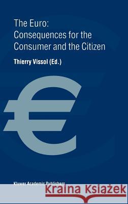 The Euro: Consequences for the Consumer and the Citizen Thierry Vissol 9780792385936 Kluwer Academic Publishers