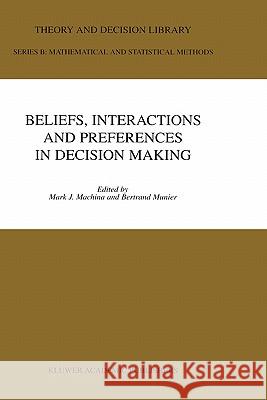 Beliefs, Interactions and Preferences: In Decision Making Machina, Mark J. 9780792385998 Kluwer Academic Publishers