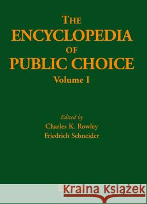 The Encyclopedia of Public Choice Charles K. Rowley Friedrich Schneider Charles Kershaw Rowley 9780792386070 Kluwer Academic Publishers