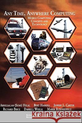 Any Time, Anywhere Computing: Mobile Computing Concepts and Technology Helal, Abdelsalam a. 9780792386100 Kluwer Academic Publishers