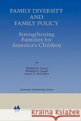 Family Diversity and Family Policy: Strengthening Families for America's Children Richard M. Lerner Elizabeth E. Sparks Laurie D. McCubbin 9780792386124 Kluwer Academic Publishers