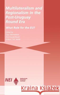 Multilateralism and Regionalism in the Post-Uruguay Round Era: What Role for the Eu? Memedovic, Olga 9780792386216 Kluwer Academic Publishers