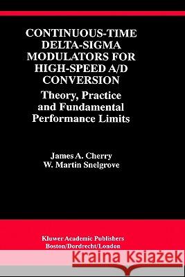 Continuous-Time Delta-SIGMA Modulators for High-Speed A/D Conversion: Theory, Practice and Fundamental Performance Limits Cherry, James A. 9780792386254