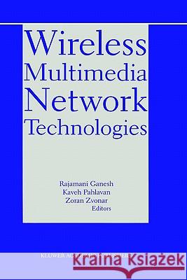 Wireless Multimedia Network Technologies Rajamani Ganesh Kaveh Pahlavan Zoran Zvonar 9780792386339