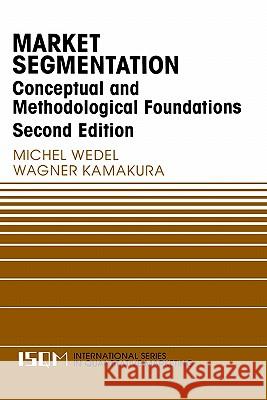 Market Segmentation: Conceptual and Methodological Foundations Wedel, Michel 9780792386353 Springer