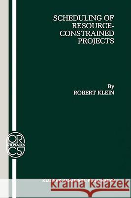 Scheduling of Resource-Constrained Projects Robert Klein 9780792386377 Kluwer Academic Publishers