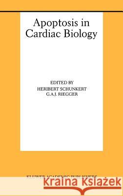 Apoptosis in Cardiac Biology Heribert Schunkert G. A. J. Riegger 9780792386483 Kluwer Academic Publishers