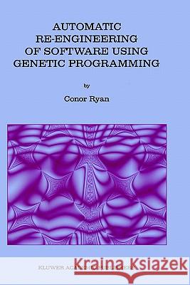 Automatic Re-Engineering of Software Using Genetic Programming Ryan, Conor 9780792386537