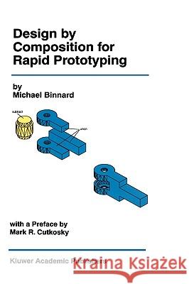 Design by Composition for Rapid Prototyping Michael Binnard Binnard Micheal                          Micahel Binnard 9780792386575 Kluwer Academic Publishers