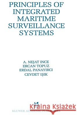 Principles of Integrated Maritime Surveillance Systems A. N. Ince Ercan (Department Of Electronics And Electronics Engi Topuz 9780792386728 KLUWER ACADEMIC PUBLISHERS GROUP