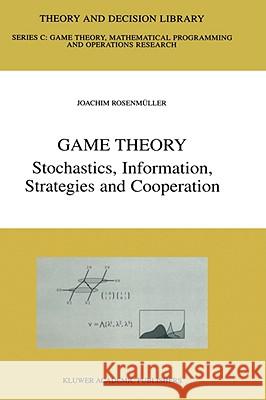 Game Theory: Stochastics, Information, Strategies and Cooperation Rosenmüller, Joachim 9780792386735 Kluwer Academic Publishers