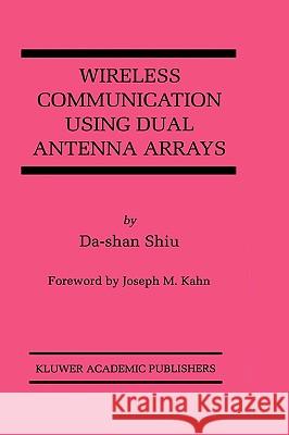 Wireless Communication Using Dual Antenna Arrays Da-Shan Shiu Joseph M. Kahn 9780792386803 Kluwer Academic Publishers