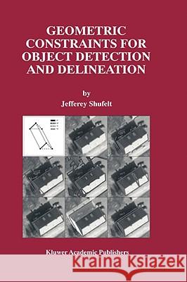 Geometric Constraints for Object Detection and Delineation Jefferey Shufelt 9780792386810 Kluwer Academic Publishers