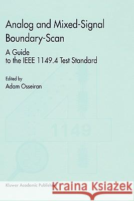 Analog and Mixed-Signal Boundary-Scan: A Guide to the IEEE 1149.4 Test Standard Osseiran, Adam 9780792386865