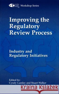 Improving the Regulatory Review Process: Industry and Regulatory Initiatives Lumley, C. 9780792387060 Springer