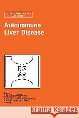 Autoimmune Liver Disease P. A. Berg A. Wendel G. Tiegs 9780792387305 Kluwer Academic Publishers