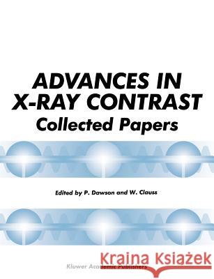 Advances in X-Ray Contrast: Collected Papers Dawson, P. 9780792387411 Springer