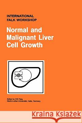Normal and Malignant Liver Cell Growth W. E. Fleig W. E. Fleig Wolfgang E. Fleig 9780792387480 Kluwer Academic Publishers