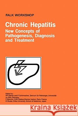 Chronic Hepatitis: New Concepts of Pathogenesis, Diagnosis and Treatment H. P. Dienes P. Schirmacher C. Brechot 9780792387633 Kluwer Academic Publishers