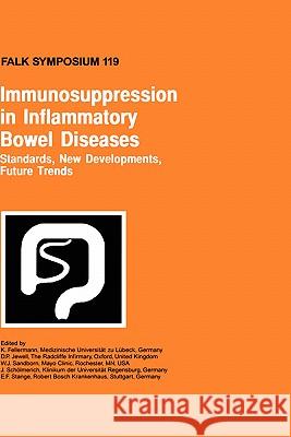 Immunosuppression in Inflammatory Bowel Diseases: Standards, New Developments, Future Trends Fellermann, K. 9780792387671 Kluwer Academic Publishers