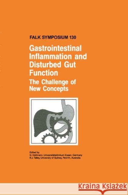 Gastrointestinal Inflammation and Disturbed Gut Function: The Challenge of New Concepts G. Holtmann N. J. Talley 9780792387831 Kluwer Academic Publishers