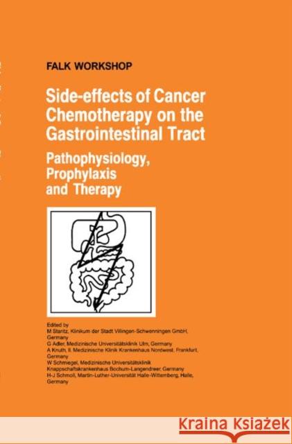Side-Effects of Cancer Chemotherapy on the Gastrointestinal Tract: Pathophysiology, Prophylaxis and Therapy Staritz, M. 9780792387916 Kluwer Academic Publishers