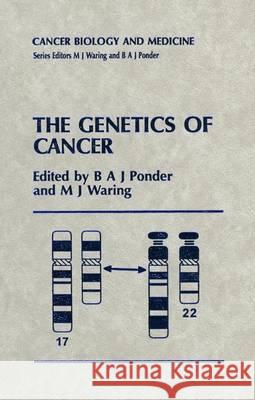 The Genetics of Cancer B. A. J. Ponder B. a. Ponder M. J. Waring 9780792388869 Kluwer Academic Publishers