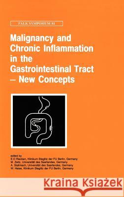 Malignancy and Chronic Inflammation in the Gastrointestinal Tract - New Concepts E. O. Riecken M. Zeitz A. Stallmach 9780792388890 Kluwer Academic Publishers