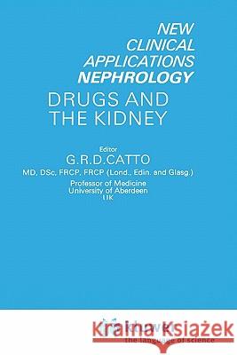 Drugs and the Kidney Graeme R. D. Catto G. R. D. Catto 9780792389187 Springer