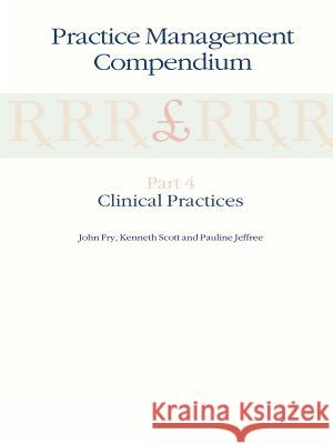 Practice Management Compendium: Part 4: Clinical Practices Fry, John 9780792389446 Springer Netherlands