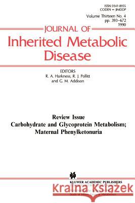 Carbohydrate and Glycoprotein Metabolism; Maternal Phenylketonuria Harkness                                 R. Angus Harkness R. J. Pollitt 9780792389477 Springer