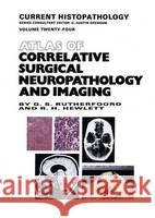 Atlas of Correlative Surgical Neuropathology and Imaging G. Stuart Rutherfoord R. H. Hewlett G. Ed. Rutherfoord 9780792389514 Springer Netherlands