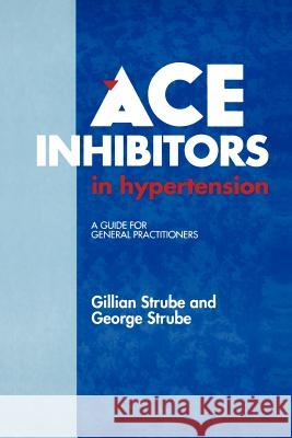 Ace Inhibitors in Hypertension: A Guide for General Practitioners Strube, G. 9780792389637