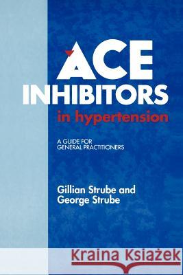 Ace Inhibitors in Hypertension: A Guide for General Practitioners Strube, G. 9780792389637 Kluwer Academic Publishers