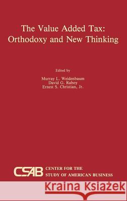 The Value-Added Tax: Orthodoxy and New Thinking Murray L. Weidenbaum David G. Raboy Ernest S. Christia 9780792390022 Kluwer Academic Publishers