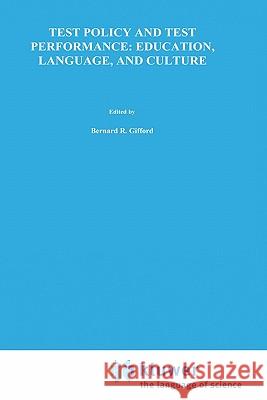 Test Policy and Test Performance: Education, Language, and Culture Bernard R. Gifford 9780792390145