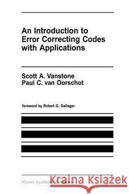 An Introduction to Error Correcting Codes with Applications Scott A. Vanstone Paul C. Va 9780792390176 Springer