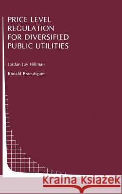 Price Level Regulation for Diversified Public Utilities Jordan Jay Hillman Ronald Braeutigam 9780792390282 Springer