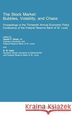The Stock Market: Bubbles, Volatility, and Chaos Gerald P. Dwyer R. W. Hafer G. P. Dwyer 9780792390299 Springer