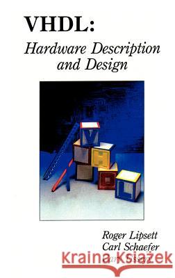 Vhdl: Hardware Description and Design Lipsett, Roger 9780792390305 Springer