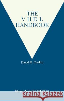 The VHDL Handbook David R. Coelho 9780792390312 Springer
