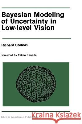 Bayesian Modeling of Uncertainty in Low-Level Vision Richard Szeliski 9780792390398