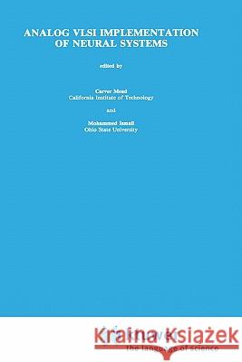 Analog VLSI Implementation of Neural Systems Carver Mead Mohammed Ismail Carver Mead 9780792390404 Springer