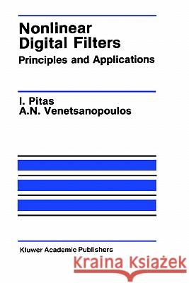 Nonlinear Digital Filters: Principles and Applications Pitas, Ioannis 9780792390497 Springer