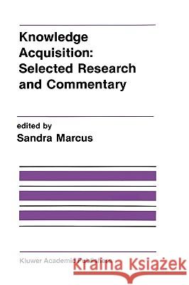 Knowledge Acquisition: Selected Research and Commentary: A Special Issue of Machine Learning on Knowledge Acquisition Marcus, Sandra 9780792390626 Kluwer Academic Publishers
