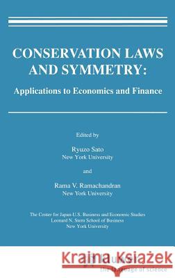 Conservation Laws and Symmetry: Applications to Economics and Finance Rama V. Ramachandran Ryuzo Sato Ryuzo Sato 9780792390725 Springer