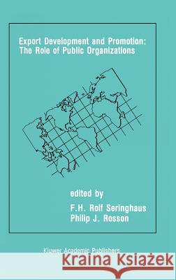 Export Development and Promotion: The Role of Public Organizations F. H. Rolf Seringhaus Philip J. Rosson F. H. Rolf Seringhaus 9780792390909