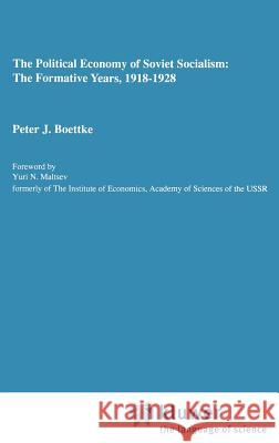 The Political Economy of Soviet Socialism: The Formative Years, 1918-1928 Boettke, Peter J. 9780792391005